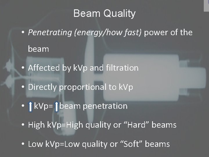 Beam Quality • Penetrating (energy/how fast) power of the beam • Affected by k.