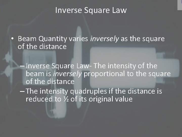 Inverse Square Law • Beam Quantity varies inversely as the square of the distance