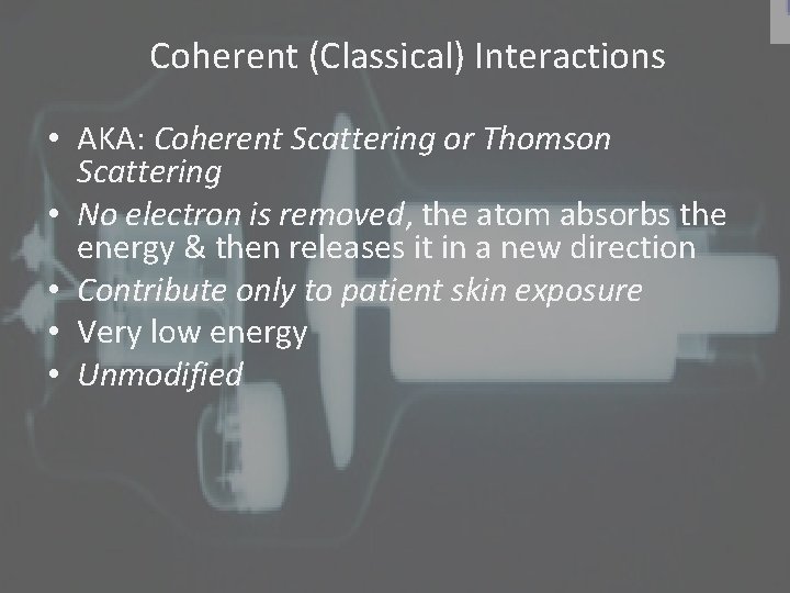 Coherent (Classical) Interactions • AKA: Coherent Scattering or Thomson Scattering • No electron is