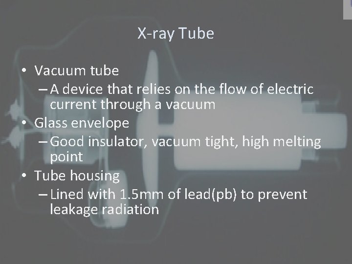 X-ray Tube • Vacuum tube – A device that relies on the flow of