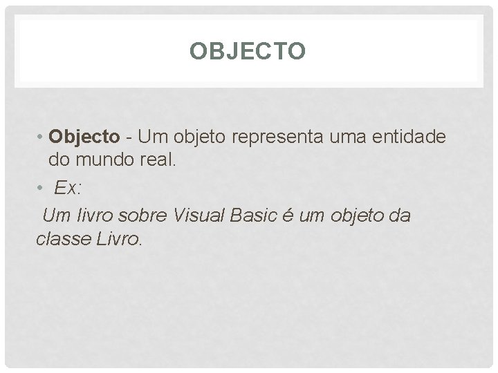 OBJECTO • Objecto - Um objeto representa uma entidade do mundo real. • Ex: