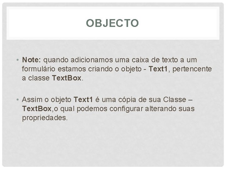 OBJECTO • Note: quando adicionamos uma caixa de texto a um formulário estamos criando