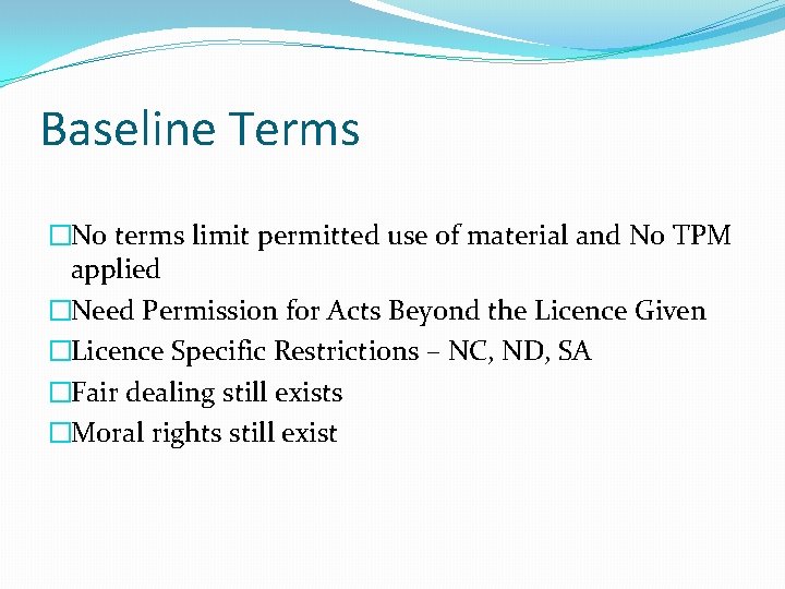 Baseline Terms �No terms limit permitted use of material and No TPM applied �Need