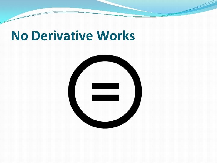 No Derivative Works 