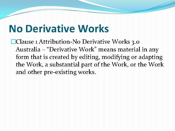 No Derivative Works �Clause 1 Attribution-No Derivative Works 3. 0 Australia – “Derivative Work"