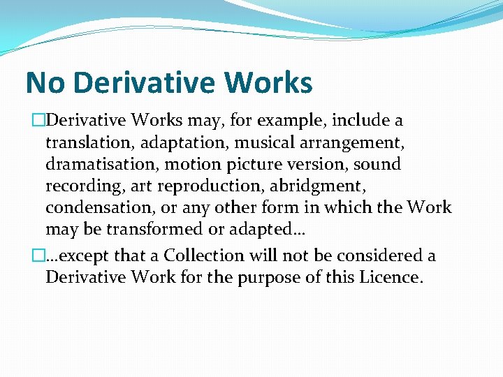 No Derivative Works �Derivative Works may, for example, include a translation, adaptation, musical arrangement,
