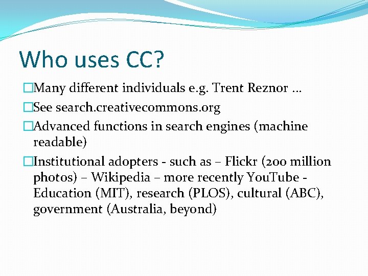 Who uses CC? �Many different individuals e. g. Trent Reznor. . . �See search.