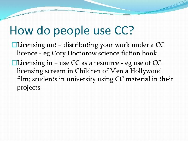 How do people use CC? �Licensing out – distributing your work under a CC