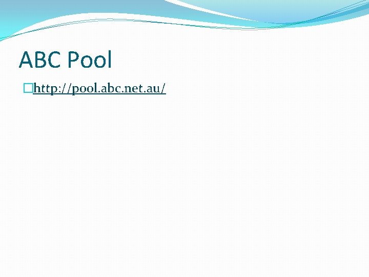 ABC Pool �http: //pool. abc. net. au/ 