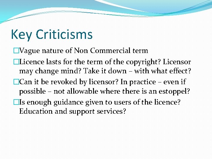 Key Criticisms �Vague nature of Non Commercial term �Licence lasts for the term of