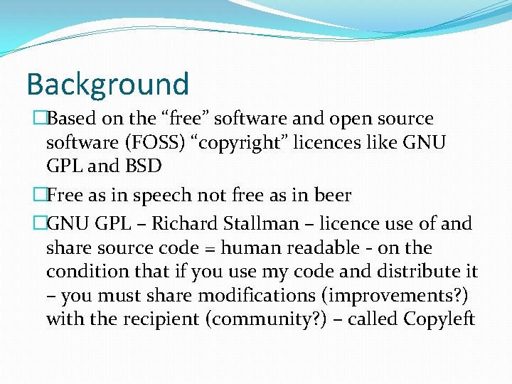 Background �Based on the “free” software and open source software (FOSS) “copyright” licences like