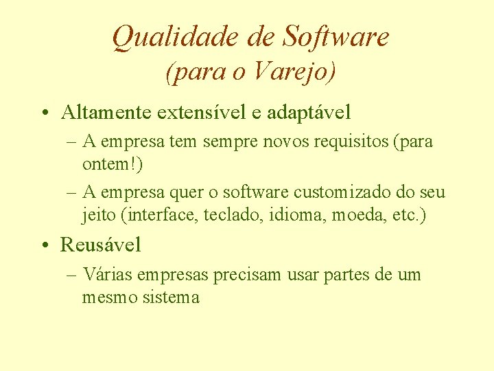 Qualidade de Software (para o Varejo) • Altamente extensível e adaptável – A empresa