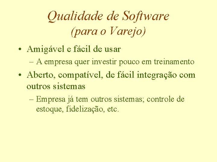 Qualidade de Software (para o Varejo) • Amigável e fácil de usar – A