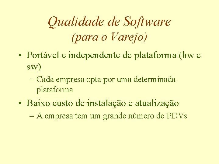Qualidade de Software (para o Varejo) • Portável e independente de plataforma (hw e