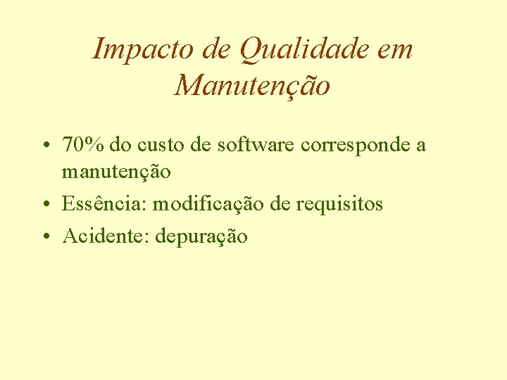 Impacto de Qualidade em Manutenção • 70% do custo de software corresponde a manutenção