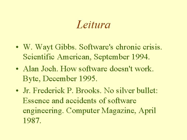 Leitura • W. Wayt Gibbs. Software's chronic crisis. Scientific American, September 1994. • Alan
