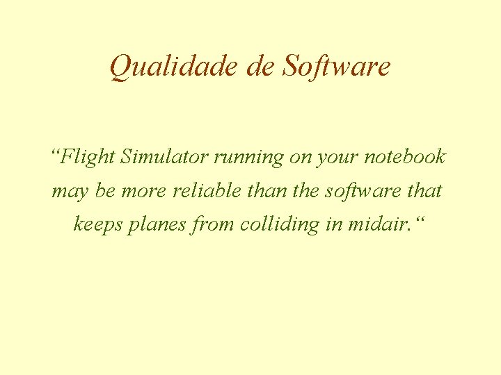 Qualidade de Software “Flight Simulator running on your notebook may be more reliable than