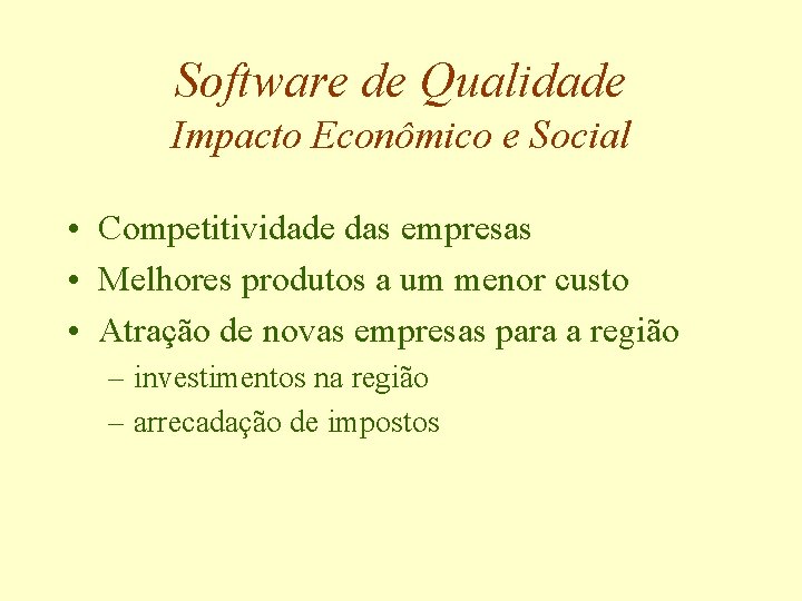 Software de Qualidade Impacto Econômico e Social • Competitividade das empresas • Melhores produtos