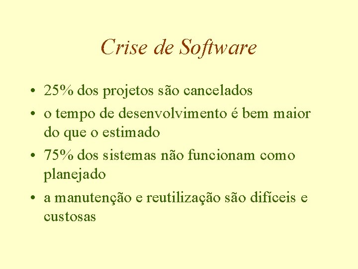 Crise de Software • 25% dos projetos são cancelados • o tempo de desenvolvimento