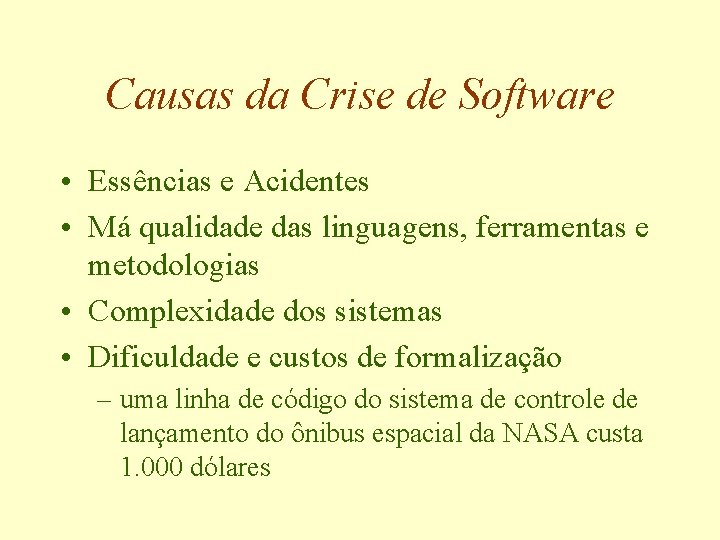 Causas da Crise de Software • Essências e Acidentes • Má qualidade das linguagens,