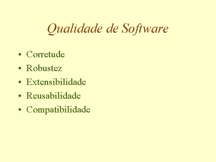 Qualidade de Software • • • Corretude Robustez Extensibilidade Reusabilidade Compatibilidade 