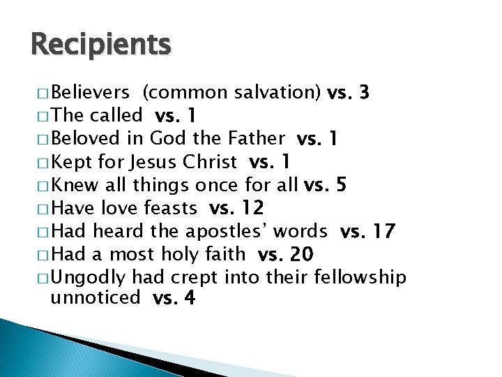 Recipients � Believers (common salvation) vs. 3 � The called vs. 1 � Beloved