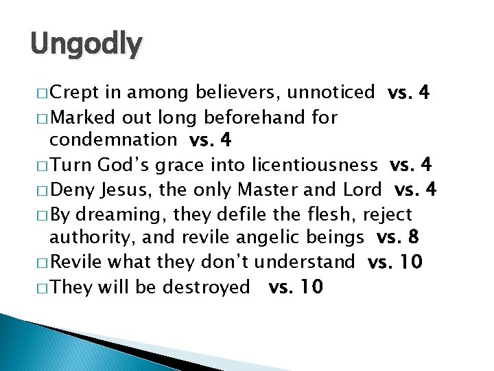 Ungodly � Crept in among believers, unnoticed vs. 4 � Marked out long beforehand