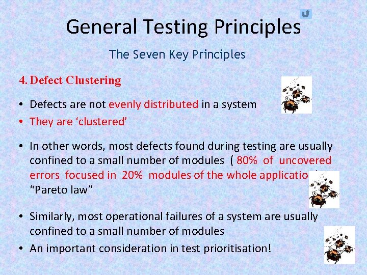 General Testing Principles The Seven Key Principles 4. Defect Clustering • Defects are not