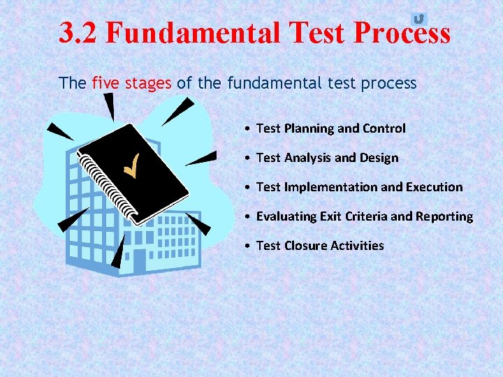 3. 2 Fundamental Test Process The five stages of the fundamental test process •