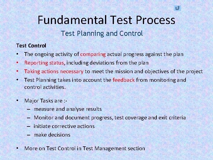 Fundamental Test Process Test Planning and Control Test Control • The ongoing activity of