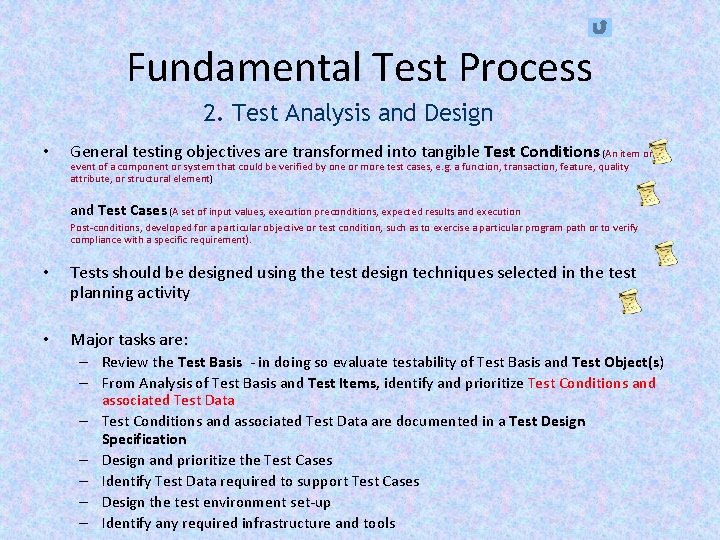 Fundamental Test Process 2. Test Analysis and Design • General testing objectives are transformed