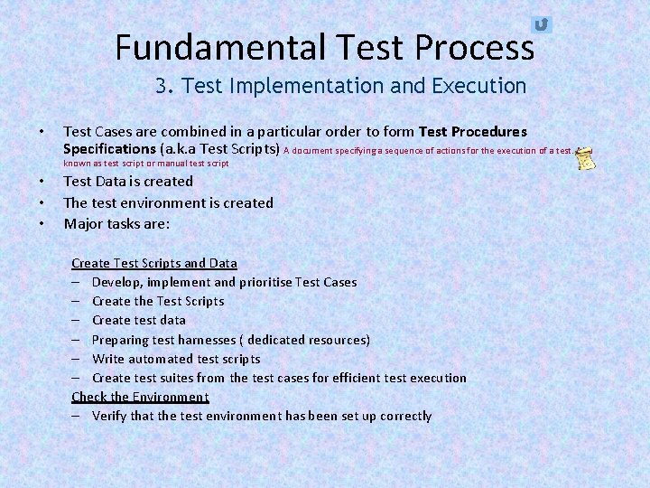 Fundamental Test Process 3. Test Implementation and Execution • Test Cases are combined in