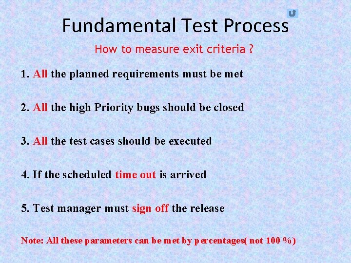 Fundamental Test Process How to measure exit criteria ? 1. All the planned requirements