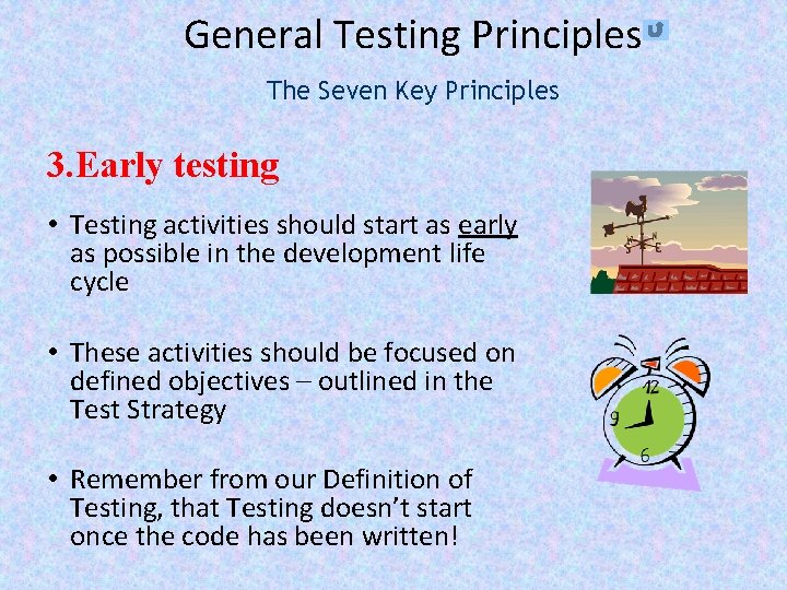 General Testing Principles The Seven Key Principles 3. Early testing • Testing activities should