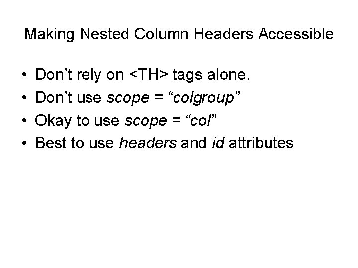 Making Nested Column Headers Accessible • • Don’t rely on <TH> tags alone. Don’t Making Nested Column Headers Accessible • • Don’t rely on <TH> tags alone. Don’t