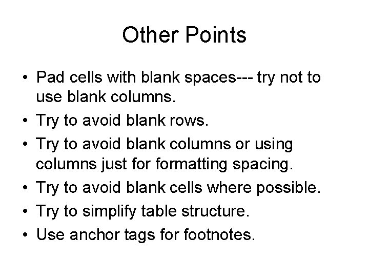 Other Points • Pad cells with blank spaces--- try not to use blank columns. Other Points • Pad cells with blank spaces--- try not to use blank columns.