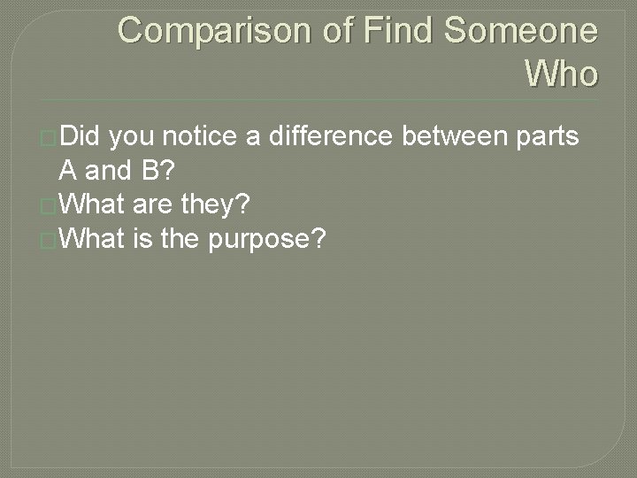 Comparison of Find Someone Who �Did you notice a difference between parts A and