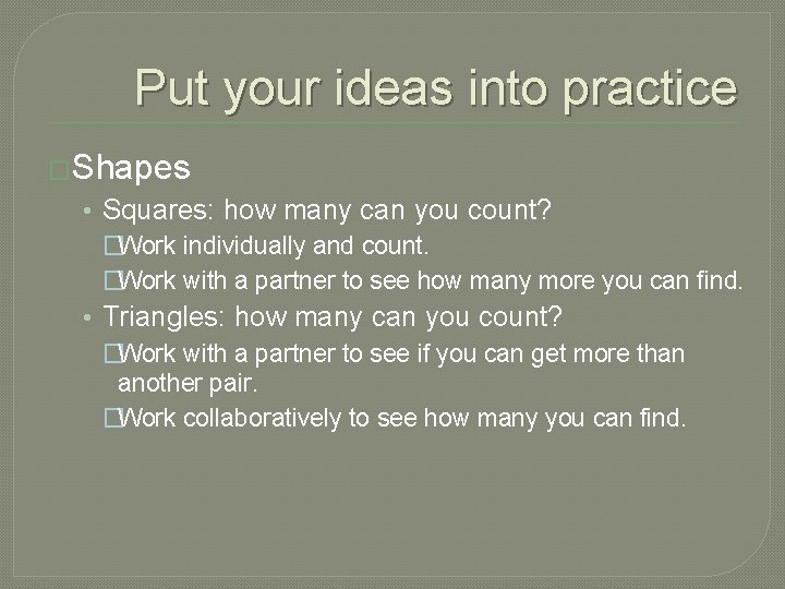 Put your ideas into practice �Shapes • Squares: how many can you count? �Work