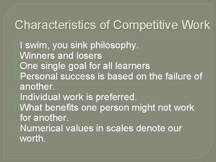 Characteristics of Competitive Work �I swim, you sink philosophy. �Winners and losers �One single