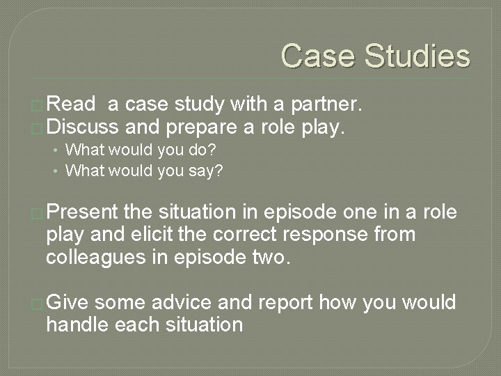 Case Studies � Read a case study with a partner. � Discuss and prepare
