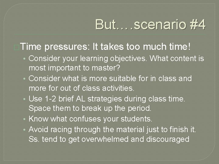 But…. scenario #4 �Time pressures: It takes too much time! • Consider your learning