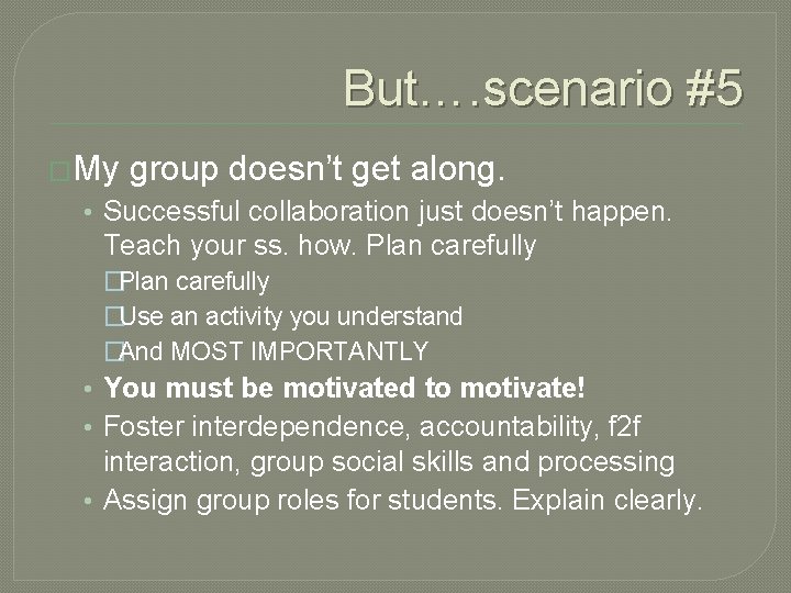 But…. scenario #5 �My group doesn’t get along. • Successful collaboration just doesn’t happen.