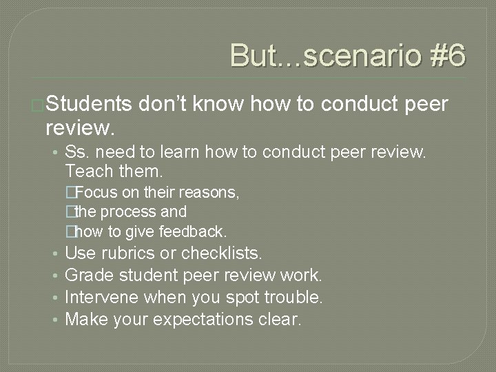 But. . . scenario #6 �Students review. don’t know how to conduct peer •