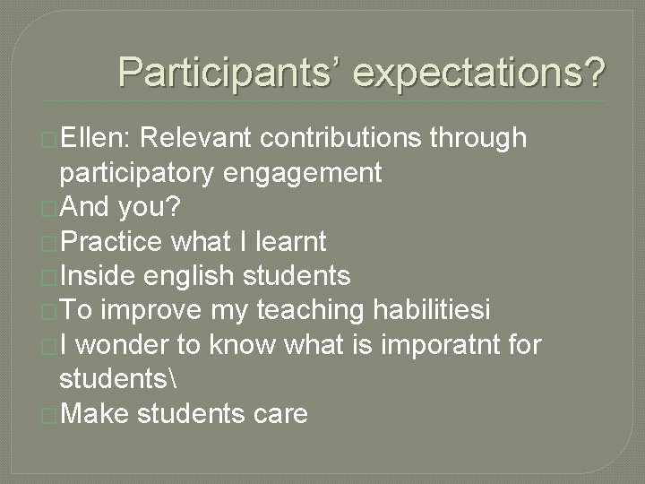 Participants’ expectations? �Ellen: Relevant contributions through participatory engagement �And you? �Practice what I learnt