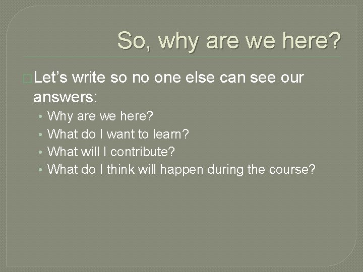 So, why are we here? �Let’s write so no one else can see our