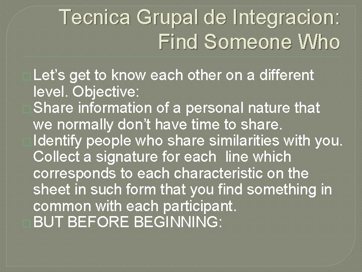 Tecnica Grupal de Integracion: Find Someone Who � Let’s get to know each other