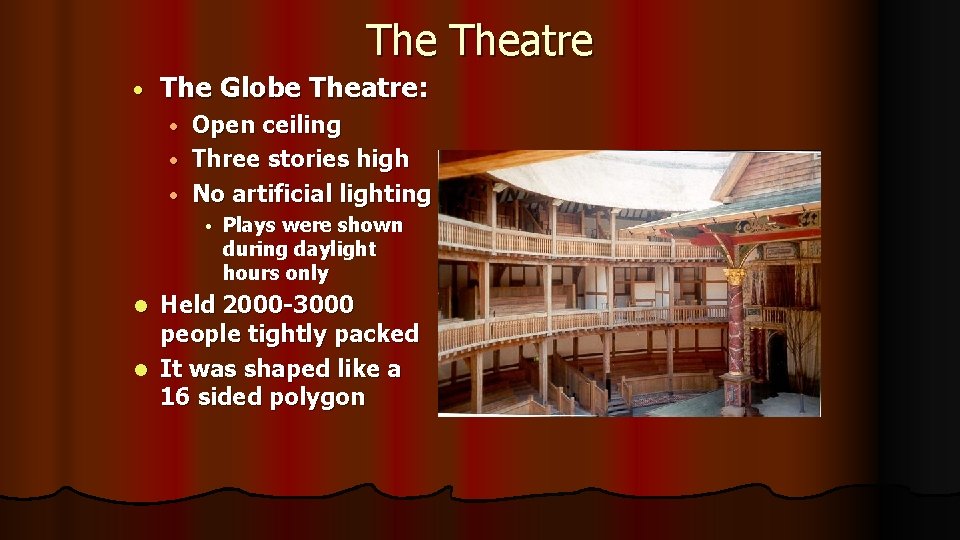 The Theatre • The Globe Theatre: Open ceiling • Three stories high • No