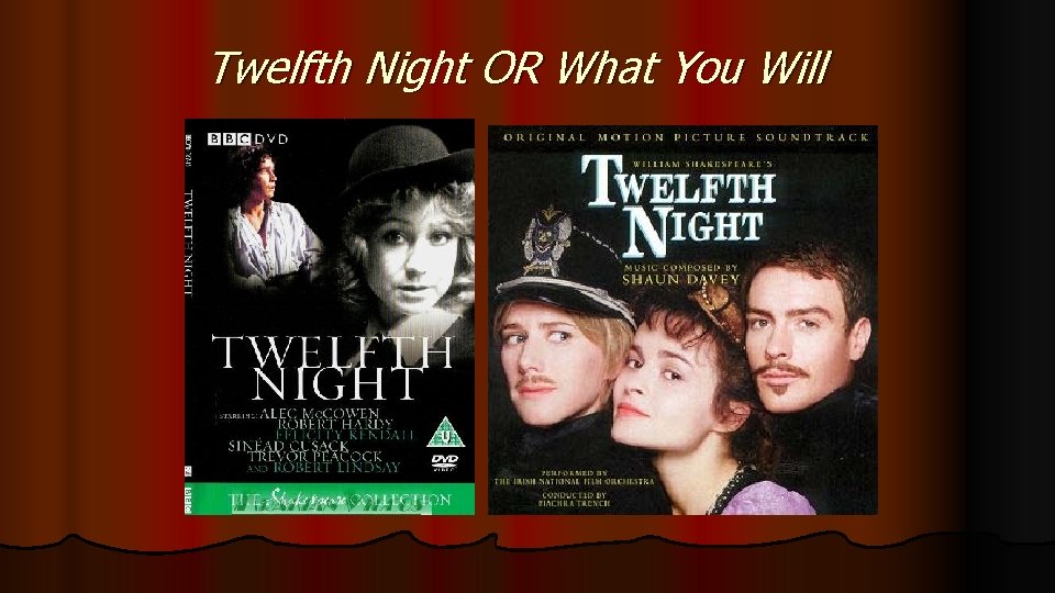 Twelfth Night OR What You Will 