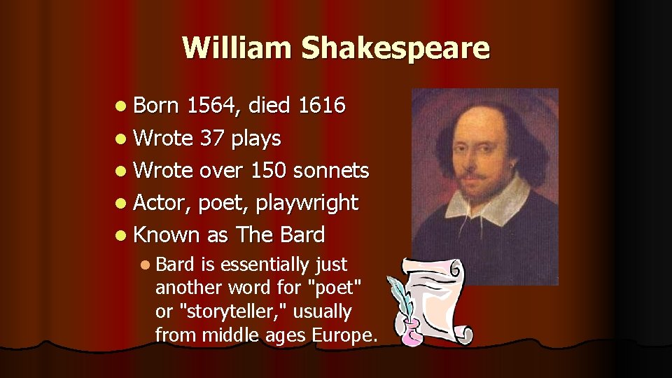 William Shakespeare l Born 1564, died 1616 l Wrote 37 plays l Wrote over