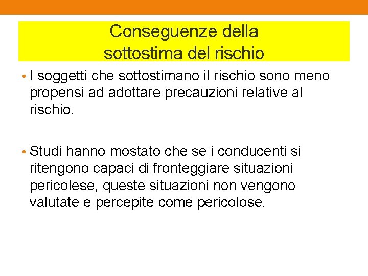 Conseguenze della sottostima del rischio • I soggetti che sottostimano il rischio sono meno